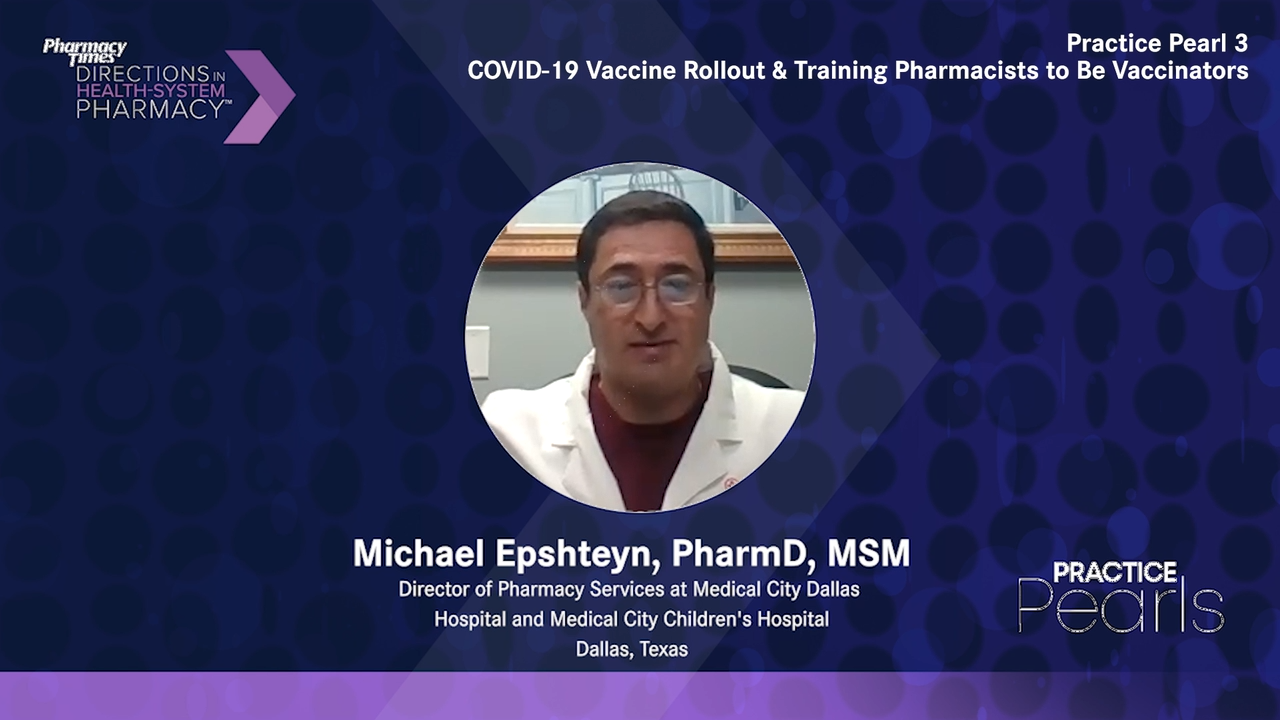 Practice Pearl 3: COVID-19 Vaccine Rollout & Training Pharmacists to Be Vaccinators