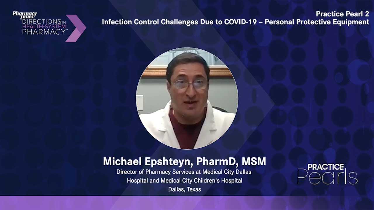 Practice Pearl 2: Infection Control Challenges Due to COVID-19—PPE