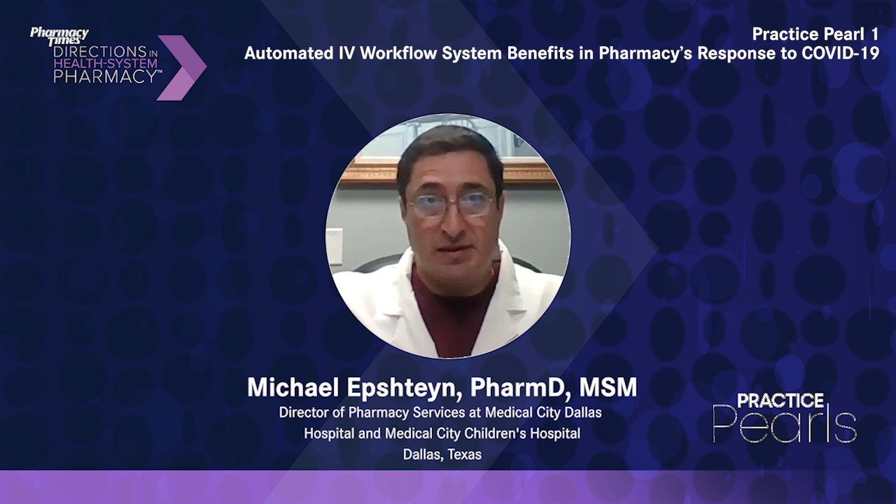 Practice Pearl 1: Automated IV Workflow System Benefits in Pharmacy’s Response to COVID-19